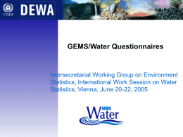 GEMS/Water Questionnaires  Intersecretariat Working Group on Environment Statistics, International Work Session on Water Statistics, Vienna, June 20-22, 2005