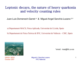 Leptonic decays, the nature of heavy quarkonia and velocity counting rules Juan-Luis Domenech-Garret a & Miguel-Angel Sanchis-Lozano b,*  a) Departament MACS, Física Aplicada,
