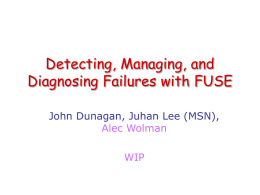Detecting, Managing, and Diagnosing Failures with FUSE John Dunagan, Juhan Lee (MSN), Alec Wolman WIP.
