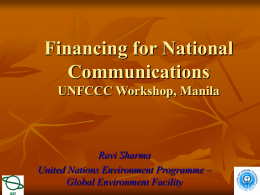 Financing for National Communications UNFCCC Workshop, Manila  Ravi Sharma United Nations Environment Programme – Global Environment Facility.