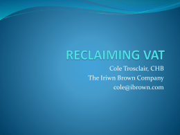 Cole Trosclair, CHB The Iriwn Brown Company cole@ibrown.com What is VAT?  VAT stands for Value Added Tax.  It is a tax on.