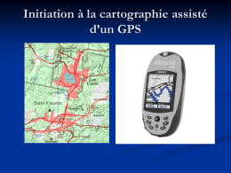 Initiation à la cartographie assisté d’un GPS Compétences évaluées en géographie   Compétence 1: Comprendre l’organisation d’un territoire.    Compétence 2: Expliquer un problème lié à.