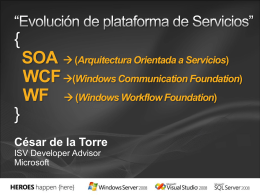 { SOA  (Arquitectura Orientada a Servicios) WCF (Windows Communication Foundation) WF  (Windows Workflow Foundation) } César de la Torre ISV Developer Advisor Microsoft.