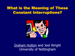 What is the Meaning of These Constant Interruptions?  Graham Hutton and Joel Wright University of Nottingham.