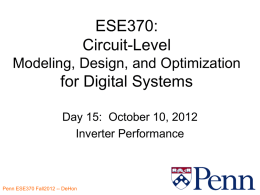 ESE370: Circuit-Level Modeling, Design, and Optimization  for Digital Systems Day 15: October 10, 2012 Inverter Performance Penn ESE370 Fall2012 -- DeHon.