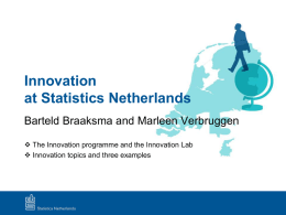 Innovation at Statistics Netherlands Barteld Braaksma and Marleen Verbruggen  The Innovation programme and the Innovation Lab  Innovation topics and three examples.