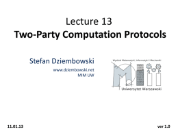 Lecture 13 Two-Party Computation Protocols Stefan Dziembowski www.dziembowski.net MIM UW  11.01.13  ver 1.0 Plan 1. 2. 3. 4.  Motivation Definitions Information-theoretic impossibility Constructions 1. oblivious transfer 2.