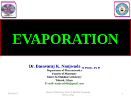 EVAPORATION Dr. Basavaraj K. Nanjwade M. Pharm., Ph. D Department of Pharmaceutics Faculty of Pharmacy Omer Al-Mukhtar University Tobruk, Libya. E-mail: nanjwadebk@gmail.com  2014/05/27  Faculty of Pharmacy, Omer Al-Mukhtar.
