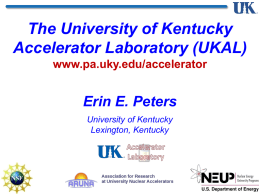 The University of Kentucky Accelerator Laboratory (UKAL) www.pa.uky.edu/accelerator  Erin E. Peters University of Kentucky Lexington, Kentucky.