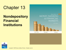 Chapter 13 Nondepository Financial Institutions  Copyright © 2009 Pearson Addison-Wesley. All rights reserved. Learning Objectives • Understand thee broad range and function of nondepository financial institutions •