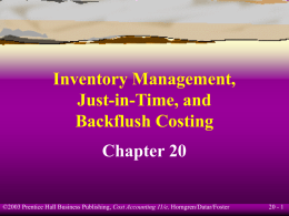 Inventory Management, Just-in-Time, and Backflush Costing Chapter 20  ©2003 Prentice Hall Business Publishing, Cost Accounting 11/e, Horngren/Datar/Foster  20 - 1