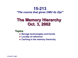 15-213  “The course that gives CMU its Zip!”  The Memory Hierarchy Oct. 3, 2002 Topics     class12.ppt  Storage technologies and trends Locality of reference Caching in the memory hierarchy.