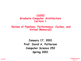 CS252 Graduate Computer Architecture Lecture 1 Review of Pipelines, Performance, Caches, and Virtual Memory(!)  January 17, 2001 Prof.