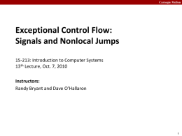 Carnegie Mellon  Exceptional Control Flow: Signals and Nonlocal Jumps 15-213: Introduction to Computer Systems 13th Lecture, Oct.