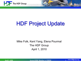 HDF Project Update  Mike Folk, Kent Yang, Elena Pourmal The HDF Group April 1, 2010  April 1, 2010  Annual HDF Briefing to ESDIS.