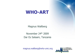 WHO-ART Magnus Wallberg November 24th 2009 Dar Es Salaam, Tanzania  magnus.wallberg@who-umc.org WHO-ART (WHO-Adverse Reaction Terminology)  Magnus Wallberg, UMC.