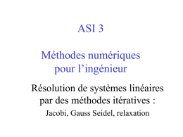 ASI 3 Méthodes numériques pour l’ingénieur Résolution de systèmes linéaires par des méthodes itératives : Jacobi, Gauss Seidel, relaxation.