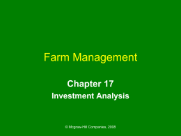 Farm Management Chapter 17 Investment Analysis  © Mcgraw-Hill Companies, 2008 Chapter Outline • • • •  Time Value of Money Investment Analysis Financial Feasibility Income Taxes, Inflation, and Risk  © Mcgraw-Hill Companies,