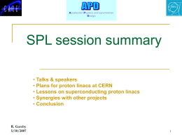 Accelerator Physics and synchrotron Design  SPL session summary • Talks & speakers • Plans for proton linacs at CERN • Lessons on superconducting proton linacs •