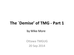 The `Demise’ of TMG - Part 1 by Mike More  Ottawa TMGUG 20 Sep 2014