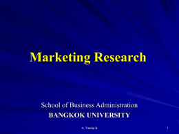 Marketing Research  School of Business Administration BANGKOK UNIVERSITY A. Treetip.B บทที่ 1 หน้าที่ของการวิจยั ตลาด Marketing Research BANGKOK UNIVERSITY.