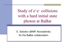 +  ee  Study of collisions with a hard initial state photon at BaBar E. Solodov (BINP, Novosibirsk) for the BaBar collaboration.