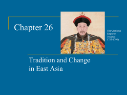 Chapter 26  The Qianlong Emperor (reigned 1735-1796)  Tradition and Change in East Asia The Ming Dynasty (1368-1644)         Ming (“Brilliant”) dynasty comes to power after Mongol Yuan dynasty driven.