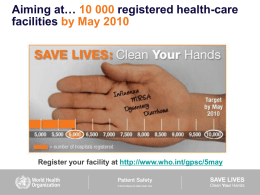 Aiming at… 10 000 registered health-care facilities by May 2010  Register your facility at http://www.who.int/gpsc/5may.