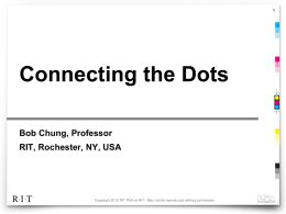Connecting the Dots Bob Chung, Professor RIT, Rochester, NY, USA  Copyright 2012 RIT PSA at RIT– May not be reproduced without permission.