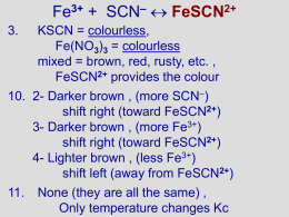 Fe3+ + SCN–  FeSCN2+ 3.  KSCN = colourless, Fe(NO3)3 = colourless mixed = brown, red, rusty, etc.