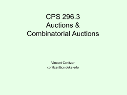 CPS 296.3 Auctions & Combinatorial Auctions  Vincent Conitzer conitzer@cs.duke.edu A few different 1-item auction mechanisms • English auction: – Each bid must be higher than previous.