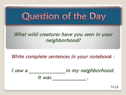 What wild creatures have you seen in your neighborhood? Write complete sentences in your notebook :  I saw a ______________in my neighborhood. It was.