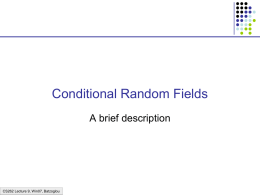 Conditional Random Fields A brief description  CS262 Lecture 9, Win07, Batzoglou HMMs and CRFs …  …  …  …  …  K  K  K  x1  x2  x3  … …  K  xN  • Features used in objective function P(x, ) for.