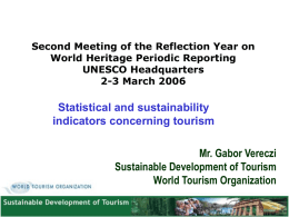 Second Meeting of the Reflection Year on World Heritage Periodic Reporting UNESCO Headquarters 2-3 March 2006  Statistical and sustainability indicators concerning tourism Mr.