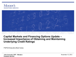 Capital Markets and Financing Options Update – Increased Importance of Obtaining and Maintaining Underlying Credit Ratings FGFOA Executive Boot Camp  John Incorvaia, SVP –