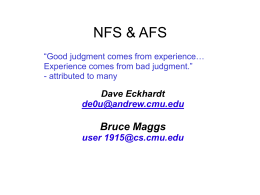 NFS & AFS “Good judgment comes from experience… Experience comes from bad judgment.” - attributed to many  Dave Eckhardt de0u@andrew.cmu.edu  Bruce Maggs user 1915@cs.cmu.edu.
