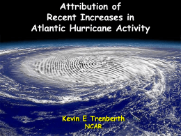 Attribution of Recent Increases in Atlantic Hurricane Activity  Kevin E Trenberth NCAR Issues for detection and attribution of changes in hurricanes ☻ What has happened? ☻ How.