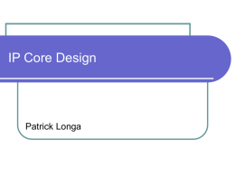 IP Core Design  Patrick Longa Outline    Intellectual Property (IP) Core: basics  IP Core classification  IP Core standardization  Standard buses/interfaces for IP Cores 