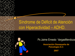 Síndrome de Déficit de Atención con Hiperactividad – ADHD. Ps Jaime Ernesto VargasMendoza Asociación Oaxaqueña de Psicología A.C: