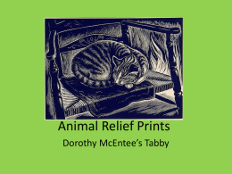 Animal Relief Prints Dorothy McEntee’s Tabby The artist Dorothy McEntee made a type of art called a print.
