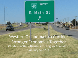 Western Oklahoma I-40 Corridor Stronger Economies Together Oklahoma State Regents for Higher Education January 14, 2014