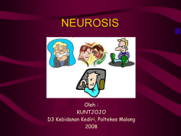 NEUROSIS  Oleh : KUNTJOJO D3 Kebidanan Kediri, Poltekes Malang A. PENGERTIAN NEUROSIS Neurosis merupakan gangguan jiwa pada taraf ringan. Neurosis terjadi pada sebagian aspek kepribadian. Neurosis dapat dikenali.