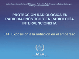 Material de entrenamiento del OIEA sobre Protección Radiológica en radiodiagnóstico y en radiología intervencionista  PROTECCIÓN RADIOLÓGICA EN RADIODIAGNÓSTICO Y EN RADIOLOGÍA INTERVENCIONISTA L14: Exposición a.