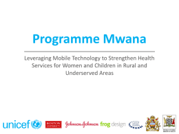 Programme MwanaLeveraging Mobile Technology to Strengthen Health Services for Women and Children in Rural and Underserved Areas.