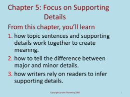 Chapter 5: Focus on Supporting Details From this chapter, you’ll learn 1. how topic sentences and supporting details work together to create meaning. 2.