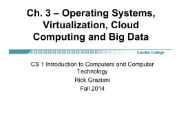 Ch. 3 – Operating Systems, Virtualization, Cloud Computing and Big Data CS 1 Introduction to Computers and Computer Technology Rick Graziani Fall 2014