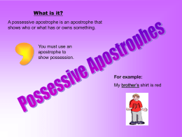 What is it? A possessive apostrophe is an apostrophe that shows who or what has or owns something.  You must use an apostrophe to show.
