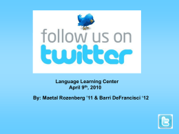 Language Learning Center April 9th, 2010 By: Maetal Rozenberg ’11 & Barri DeFrancisci ‘12