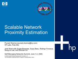 Scalable Network Proximity Estimation Puneet Sharma (puneet.sharma@hp.com) HP Labs, Palo Alto Joint Work with Sujata Banerjee, Sujoy Basu, Rodrigo Fonseca, Sung-Ju Lee, and Zhichen Xu Self-Managing.