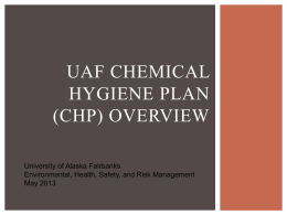 UAF CHEMICAL HYGIENE PLAN (CHP) OVERVIEW University of Alaska Fairbanks Environmental, Health, Safety, and Risk Management May 2013